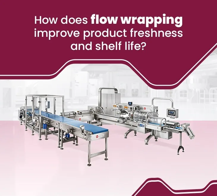 How does flow wrapping machine improve product freshness and shelf life?
