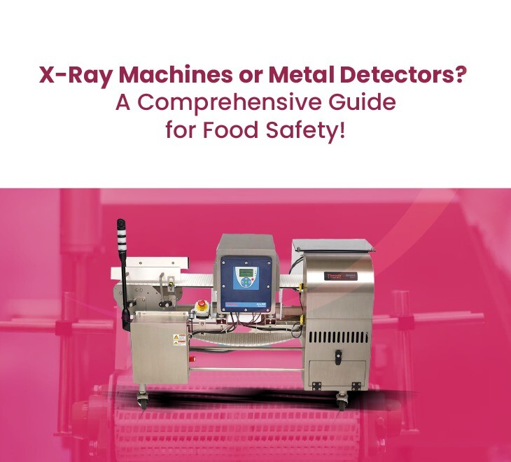 X-Ray Machines or Metal Detectors? A Comprehensive Guide for Food Safety!