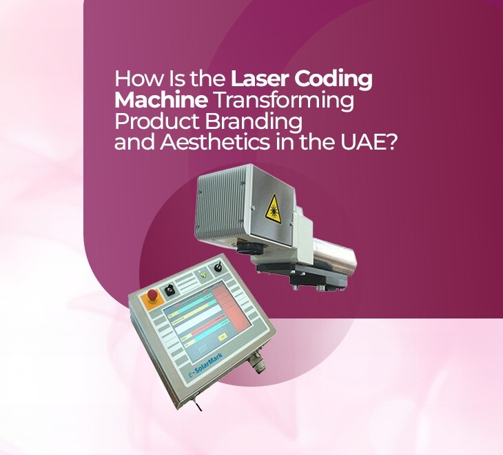 How Is the Laser Coding Machine Transforming Product Branding and Aesthetics in the UAE